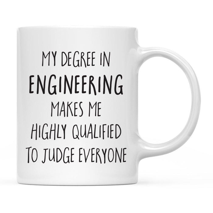 My Degree Makes me Highly Qualified to Judge Everyone Ceramic Coffee Mug-Set of 1-Andaz Press-Engineering-