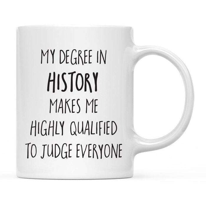My Degree Makes me Highly Qualified to Judge Everyone Ceramic Coffee Mug-Set of 1-Andaz Press-History-