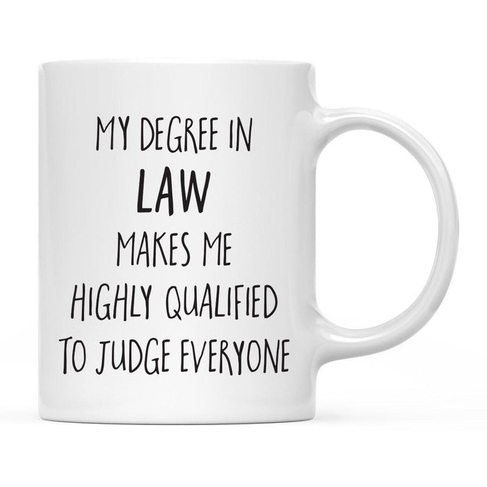 My Degree Makes me Highly Qualified to Judge Everyone Ceramic Coffee Mug-Set of 1-Andaz Press-Law-
