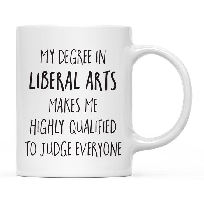 My Degree Makes me Highly Qualified to Judge Everyone Ceramic Coffee Mug-Set of 1-Andaz Press-Liberal Arts-