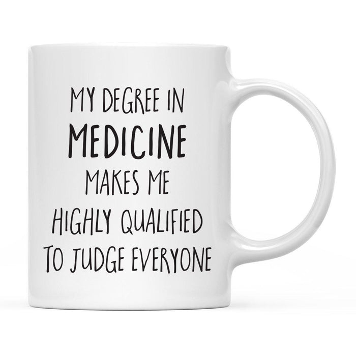 My Degree Makes me Highly Qualified to Judge Everyone Ceramic Coffee Mug-Set of 1-Andaz Press-Medicine-