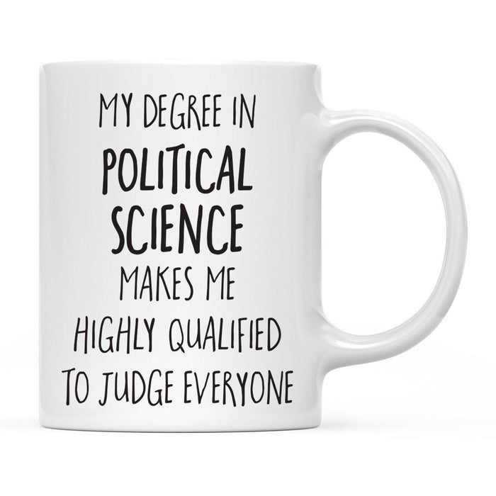 My Degree Makes me Highly Qualified to Judge Everyone Ceramic Coffee Mug-Set of 1-Andaz Press-Political Science-