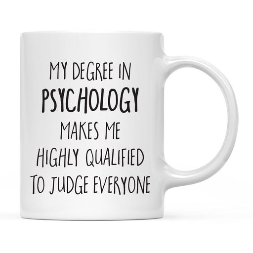 My Degree Makes me Highly Qualified to Judge Everyone Ceramic Coffee Mug-Set of 1-Andaz Press-Psychology-