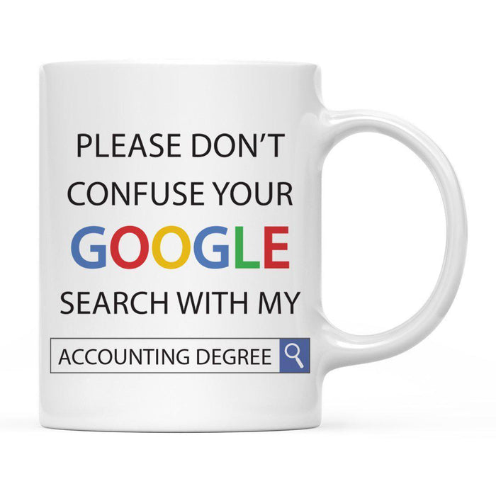 Please Do Not Confuse Your Google Search with My Degree Ceramic Coffee Mug-Set of 1-Andaz Press-Accounting Degree-