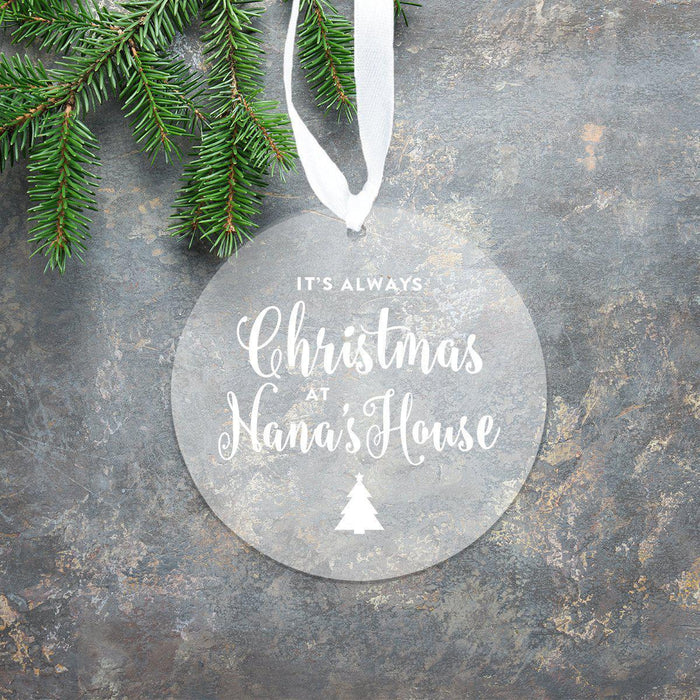 Round Clear Acrylic Christmas Ornament Keepsake Its Always Christmas at Nanas House-Set of 1-Andaz Press-
