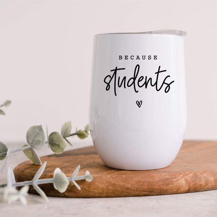 Teacher Appreciation Wine Tumbler with Lid Stemless Stainless Steel Insulated for Teacher Appreciation Week-Set of 1-Andaz Press-Because Students-