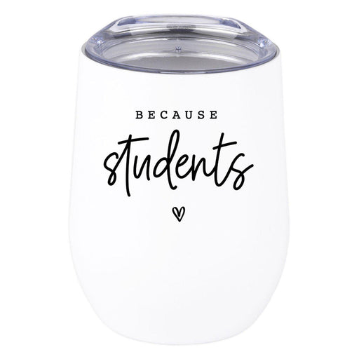 Teacher Appreciation Wine Tumbler with Lid Stemless Stainless Steel Insulated for Teacher Appreciation Week-Set of 1-Andaz Press-Because Students-