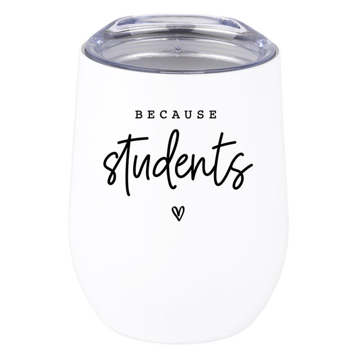 Teacher Appreciation Wine Tumbler with Lid Stemless Stainless Steel Insulated for Teacher Appreciation Week-Set of 1-Andaz Press-Because Students-