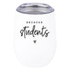 Teacher Appreciation Wine Tumbler with Lid Stemless Stainless Steel Insulated for Teacher Appreciation Week-Set of 1-Andaz Press-Because Students-