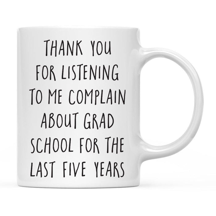 Thank You for Listening To Me Complain About Grad School Ceramic Coffee Mug-Set of 1-Andaz Press-Five Years-