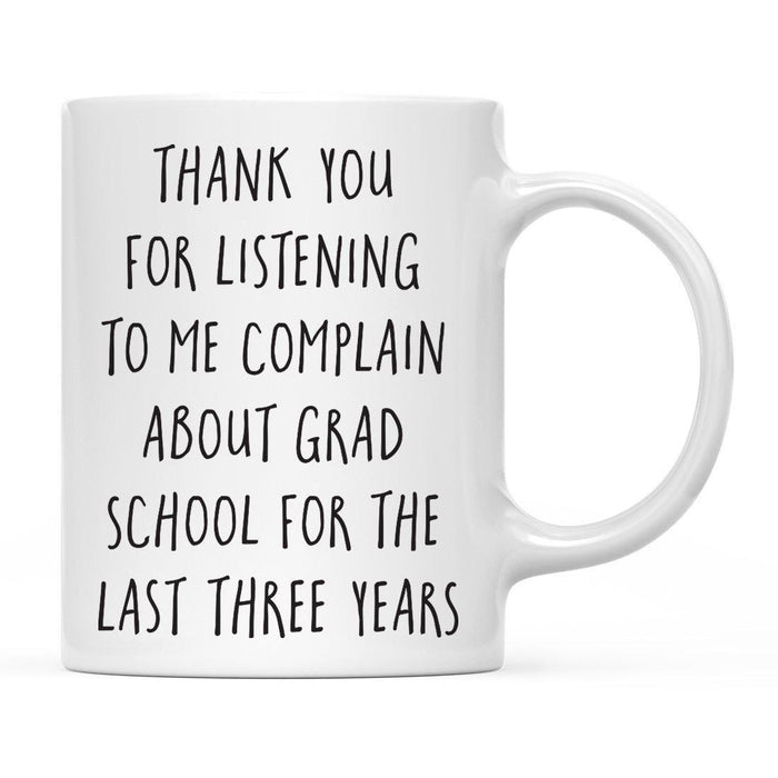 Thank You for Listening To Me Complain About Grad School Ceramic Coffee Mug-Set of 1-Andaz Press-Three Years-