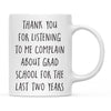 Thank You for Listening To Me Complain About Grad School Ceramic Coffee Mug-Set of 1-Andaz Press-Two Years-