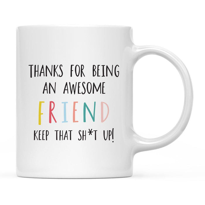 Thanks For Being A X Keep That Shit Up Ceramic Coffee Mug-Set of 1-Andaz Press-Friend-
