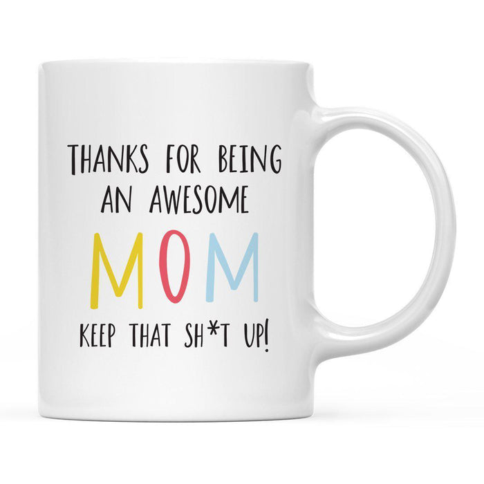 Thanks For Being A X Keep That Shit Up Ceramic Coffee Mug-Set of 1-Andaz Press-Mom-
