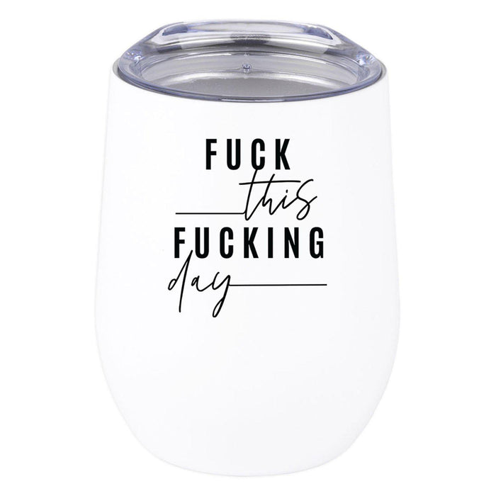 Wine Tumbler with Lid 12 Oz Stemless Stainless Steel Insulated Tumbler-Set of 1-Andaz Press-Fuck This Fucking Day-