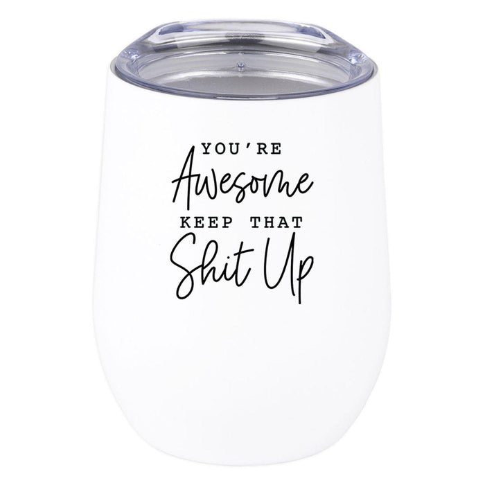 Wine Tumbler with Lid 12 Oz Stemless Stainless Steel Insulated Tumbler-Set of 1-Andaz Press-You're Awesome Keep That Shit Up-