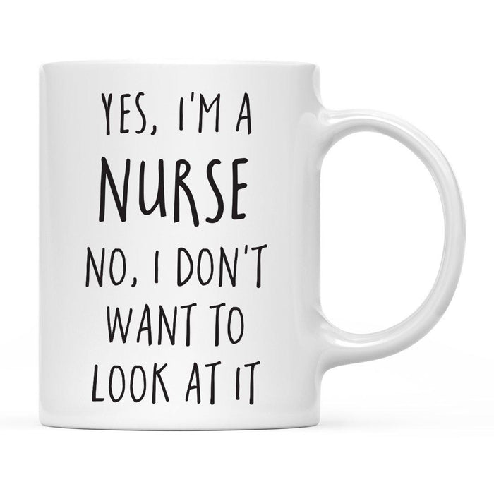 Yes, I'm a Medical Profession No, I Don't Want to Look at It Ceramic Coffee Mug-Set of 1-Andaz Press-Doctor-